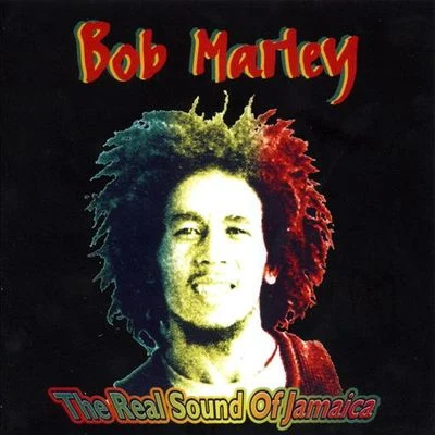 Bob Marley The Real Sound of Jamaica