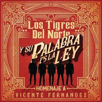 Y Su Palabra Es La Ley Homenaje A Vicente Fernández 專輯 Los Tigres del Norte