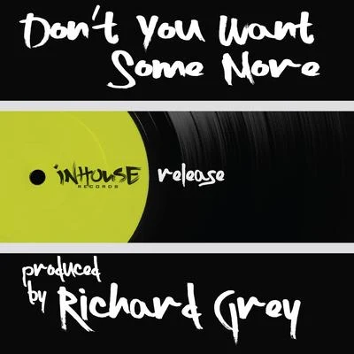 Don&#x27;t You Want Some More 专辑 Richard Grey