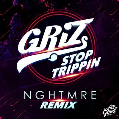 Stop Trippin (NGHTMRE Remix) 專輯 NGHTMRE