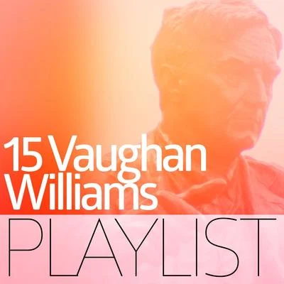 15 Vaughan Williams Playlist 专辑 London Concert Orchestra/Clarence Raybould/Jay Wilbur/Light Symphony Orchestra/Ralph Vaughan Williams