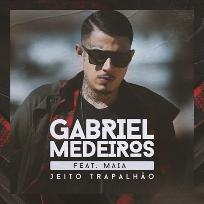 Jeito trapalhão (feat. Maia) 專輯 Gabriel Medeiros/MC Mirella