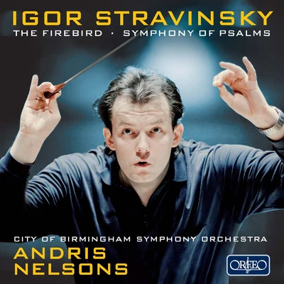 STRAVINSKY, I.: Firebird (The)Symphony of Psalms (City of Birmingham Symphony Chorus and Orchestra, A. Nelsons) 專輯 Andris Nelsons