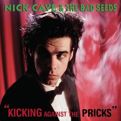 Kicking Against The Pricks (2009 Digital Remaster) 專輯 Nick Cave & the Bad Seeds