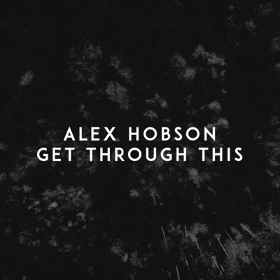 Alex Hobson Get Through This