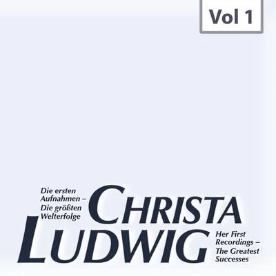 Die ersten Aufnahmen – Die größten Welterfolge, Vol. 1 专辑 Christa Ludwig