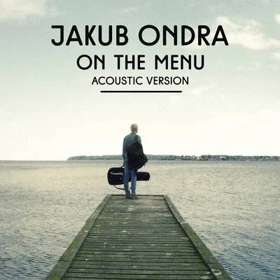 On the Menu (Acoustic Version) 专辑 Jakub Ondra