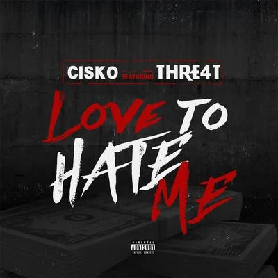 CiskoChente CorleoneMr Alamo Love to Hate Me (feat. Thre4t)