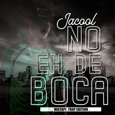 No Eh de Boca (Mixtape Trap Edition) 專輯 Jacool/EL KEN/El Chima En La Casa