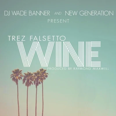 Wine (feat. Trez Falsetto) 专辑 DJ Wade Banner/Fatt Sosa/Ricco Barrino