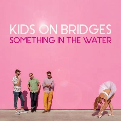 Something in the Water 專輯 Kids On Bridges/J2K