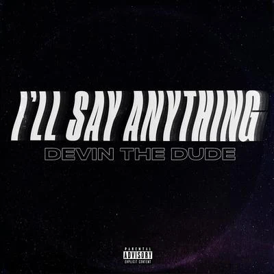 Ill Say Anything 專輯 Devin the Dude