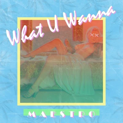 What U Wanna 專輯 M A E S T R O