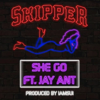 She Go (feat. Jay Ant) - Single 专辑 Skipper