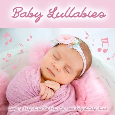 Baby Lullaby Baby Lullabies: Soothing Baby Music For Baby Sleep and Baby Lullaby Music