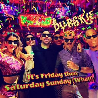 Its Friday then Saturday Sunday (What!) 專輯 Dubskie