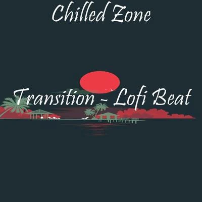 Transition - Lofi Beat 專輯 Instrumental Beats Collection/Lofi Nation/Hip Hop Lofi/ChillHop Beats