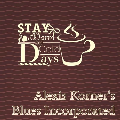 Stay Warm On Cold Days 專輯 Alexis Korner/Alexis Korners Blues Incorporated