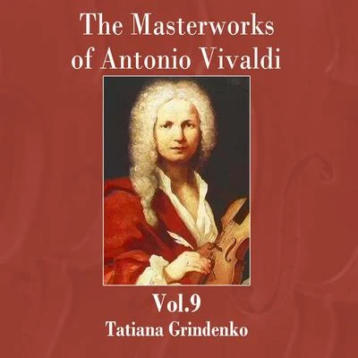 Tatiana Grindenko The Masterworks of Antonio Vivaldi, Vol. 9