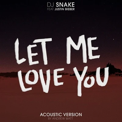 Let Me Love You (Andrew Watt Acoustic Remix) 專輯 DJ Snake