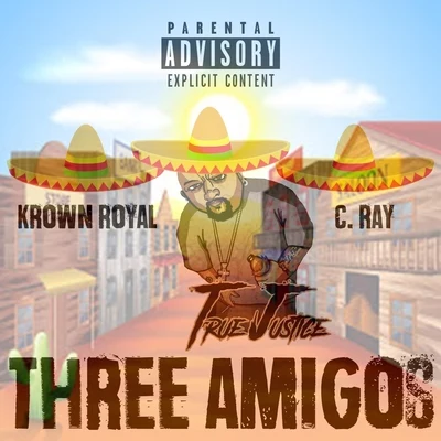 Three Amigos (feat. Krown Royal & C. Ray) 專輯 Dikulz/True Justice