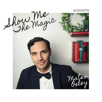 Show Me the Magic (Acoustic) 專輯 Matt Johnson/Mateo Oxley