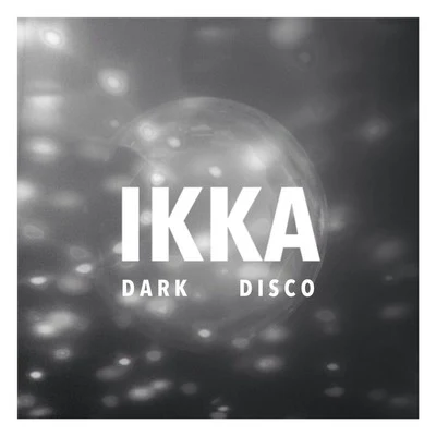 Dark Disco 專輯 Ikka