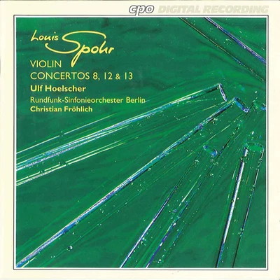 SPOHR, L.: Violin Concertos Nos. 8, 12 and 13 (Hoelscher, Berlin Radio Symphony, Frohlich) 專輯 Ulf Hoelscher