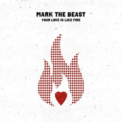 Your Love Is Like Fire 專輯 Mark The Beast