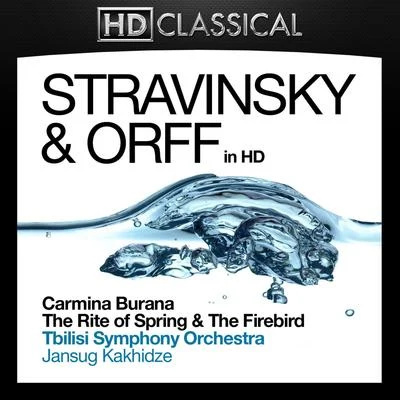 Stravinsky and Orff in High Definition: Carmina Burana, The Rite of Spring and The Firebird 專輯 Eteri Lamoris/Tbilisi Symphony Orchestra/Djansug Kakhidze