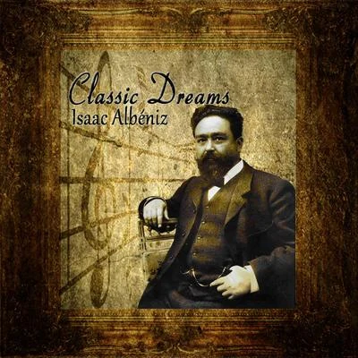 Classic Dreams: Isaac Albéniz 专辑 Isaac Albéniz