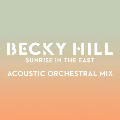 Sunrise In The East (Acoustic Orchestral Mix) 專輯 Becky Hill