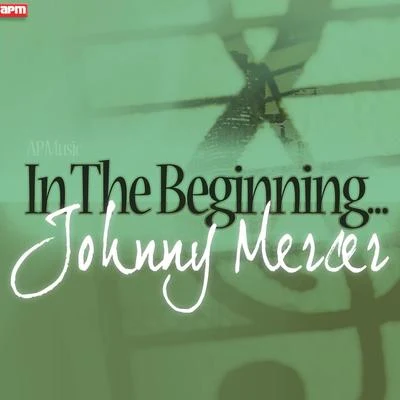 Johnny Mercer In The Beginning...