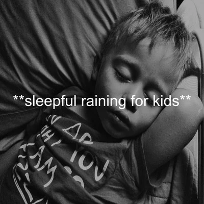 **Sleepful Raining For Kids** 專輯 Sleepy Times/Deep Sleep Relaxation/Baby Sleep Through the Night