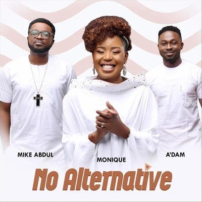 No Alternative (feat. Mike Abdul & A&#x27;dam) 专辑 Monique