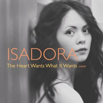 The Heart Wants What It Wants 专辑 Isadora