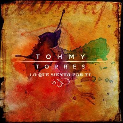 Lo Que Siento Por Ti 專輯 Tommy Torres