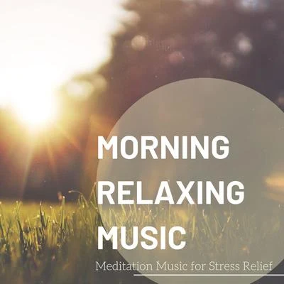 Morning Relaxing Music - Meditation Music for Stress Relief 專輯 Relax