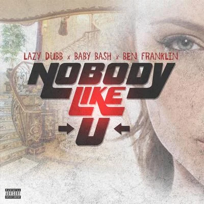 Nobody Like U (feat. BABY BASH & Ben Franklin) 專輯 DJ Michael Watts/Baby Bash