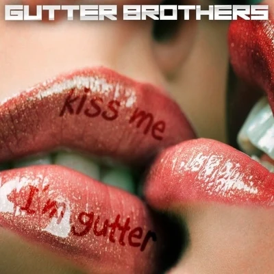 Kiss Me Im Gutter 專輯 Gutter Brothers