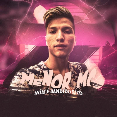 Nóis É Bandido Rico 專輯 Menor Mc/MC Lipi/Mc Nathan ZK/MC Paulin da Capital