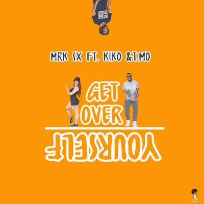 Get Over Yourself (feat. Kiko & T. Mo) 专辑 MRK SX