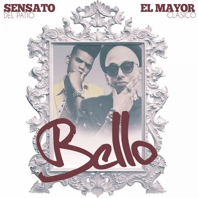 Bello(feat. Sensato Del Patio) 專輯 El Mayor