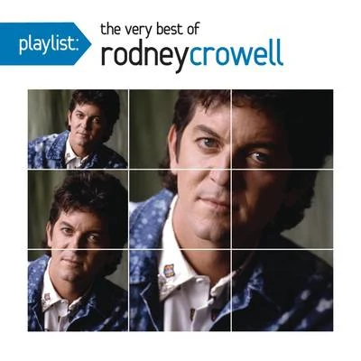 Playlist: The Very Best Of Rodney Crowell 专辑 Rodney Crowell