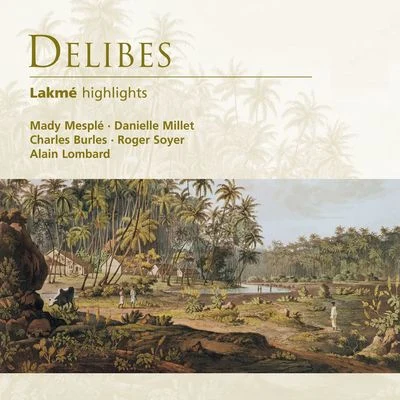 Delibes: Lakmé (highlights) 專輯 Gabriela Montero/Alain Lombard/Yehudi Menuhin/Rolando Villazon/Natalie Dessay