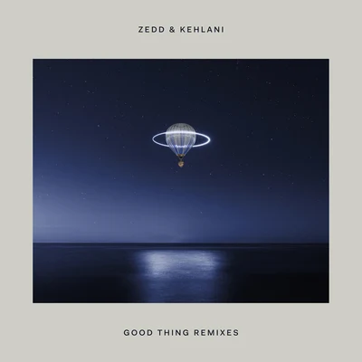 Zedd/Kehlani Good Thing (Remixes)