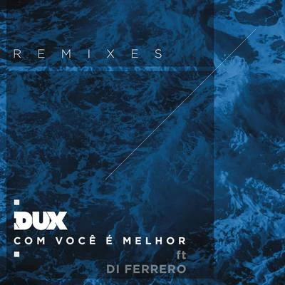 Com Você é Melhor (Remixes) 專輯 DUX