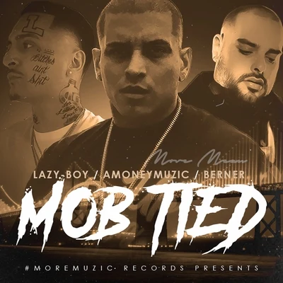 Mob Tied 專輯 AMONEYMUZIC/Berner/Lazy-Boy