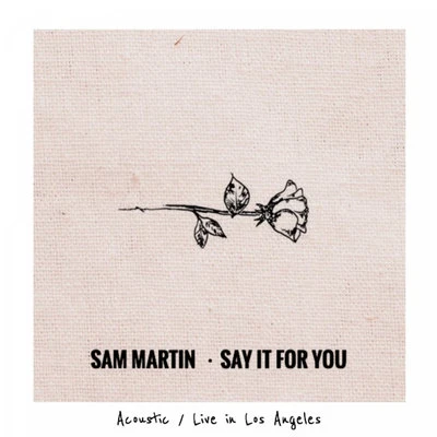 Say It For You (Live Acoustic in LA) 專輯 Erika Sirola/Sam Martin/Felix Jaehn/Robin Schulz/Nick Martin