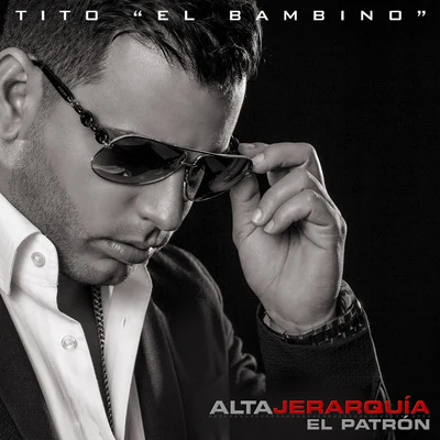 Alta Jerarquia: El Patron 专辑 tito "el bambino"/De La Ghetto